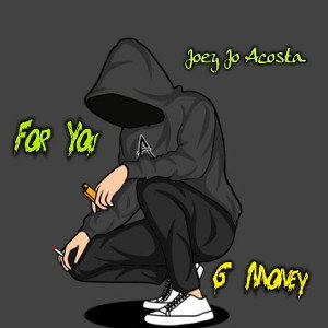 Joey Jo Acosta Aka Mojo Jojo - For You Ft G Money 