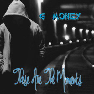 G Money - _These Are The Moments _ J Murphy Ft G Money 