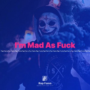 I’m Mad As Fuck