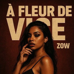 Zow - À Fleur de Vice