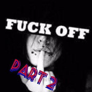 Chedda BBobby Dawg - Fuck Off pt 2 ft. Johnny Bionic x Whitenoize x RawBeast 