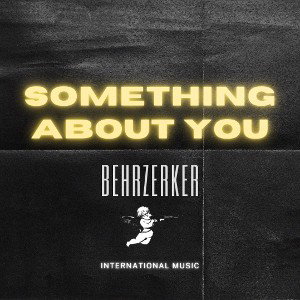 Behrzerker- Something about You