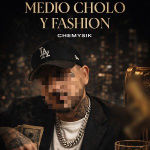 medio cholo y fashion chemysik