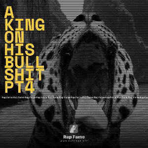 A king on his bullshit pt4 