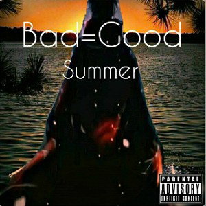 bad = good summer