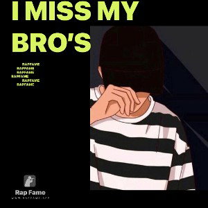 I miss my bro’s