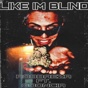 Robthadwg/GOONCIA - like Im blind