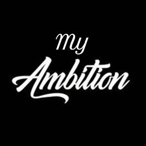 my ambition 