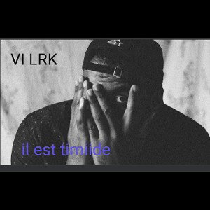 VI LRK  il est timiide