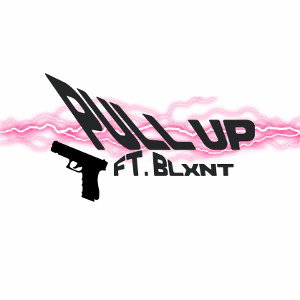 PULL UP! ft (Blxnt)
