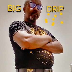 BIG DRIP 