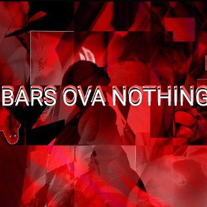 BARS OVA NOTHING