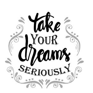 Take Your Dreams Seriously