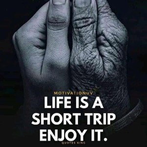 LIFE IS A SHORT TRIP ENJOY IT
