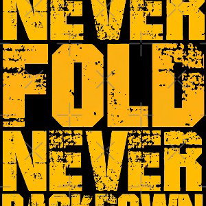 never fold
