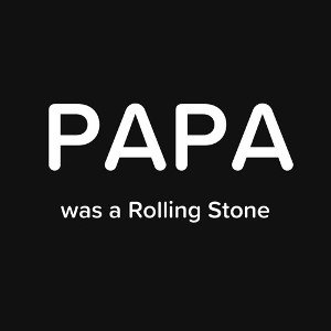 Papa was a rollin stone 