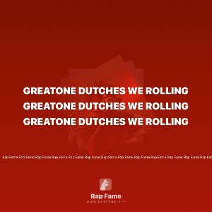 Greatone Dutches we rolling