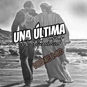 Una Última Oportunidad - Nene MC✝️