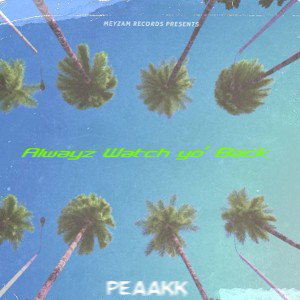 PEAAKK - Alwayz Watch yo' Back