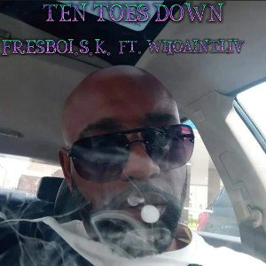 FRESHBOI.S.K  FT WHOAINTLIV #10tD TEN TOES DOWN 