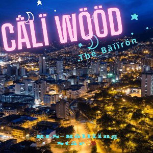 Thë_Bäïïrön - Cälï Wööd🌃💯 