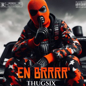 Thugsix- en brrr