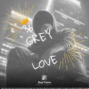 36 Grey - LOVE