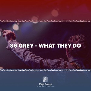 36 Grey - What They Do 