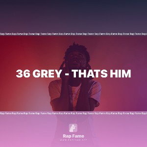 36 Grey - Thats Him