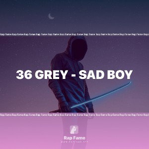 36 Grey - Sad Boy 