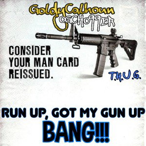 RUN UP, GOT MY GUN UP