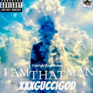 Xxxguccigod - I Am That Man