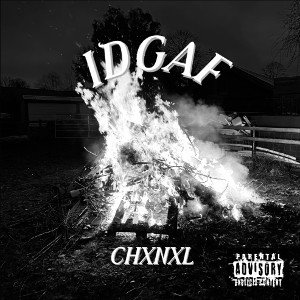 IDGAF - CHXNXL 