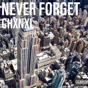 Never forget - CHXNXL 