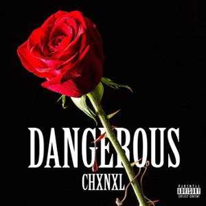 Dangerous - CHXNXL 