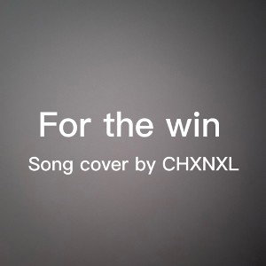 For the win | Song Cover - CHXNXL 