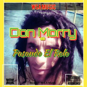 Pasando El Rolo - Don Morry - by prod: W.S.A Music