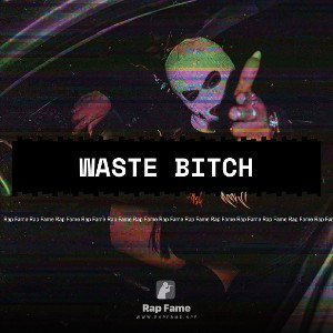 Waste bitch 