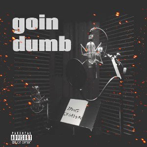 GOIN DUMB