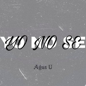 Agus U - Yo no se