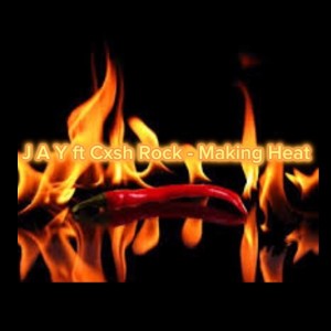 J A Y ft CxshRock - Making Heat
