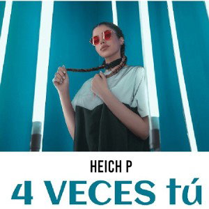 heich p - 4 veces tú 