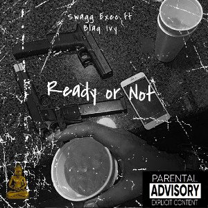 "Ready Or Not" SwaggExec Ft. Blaq Ivy 