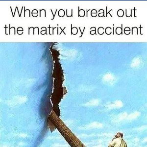 breaking out of The matrix
