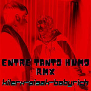 KILERX- ENTRE TODO EL HUMO REMIX Ft. Baby rich, Aisak