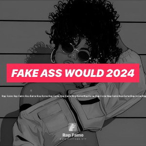 FAKE ASS WOULD 2024
