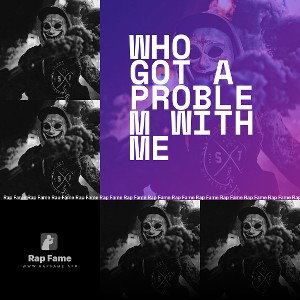 who got a problem with me 