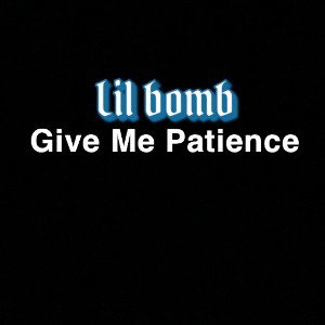 Lil bomb Give Me Patience 