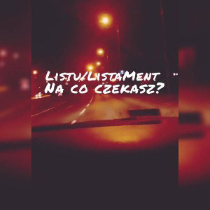 Listu/ListaMent - Na co czekasz? pord.mlodybrocha