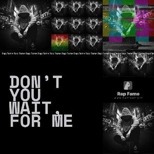 don’t you wait, for me 